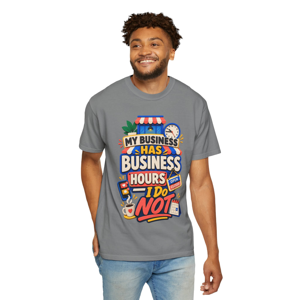 Funny Small Business Owner T-Shirt — “My Business Has Business Hours, I Do Not” Graphic Tee