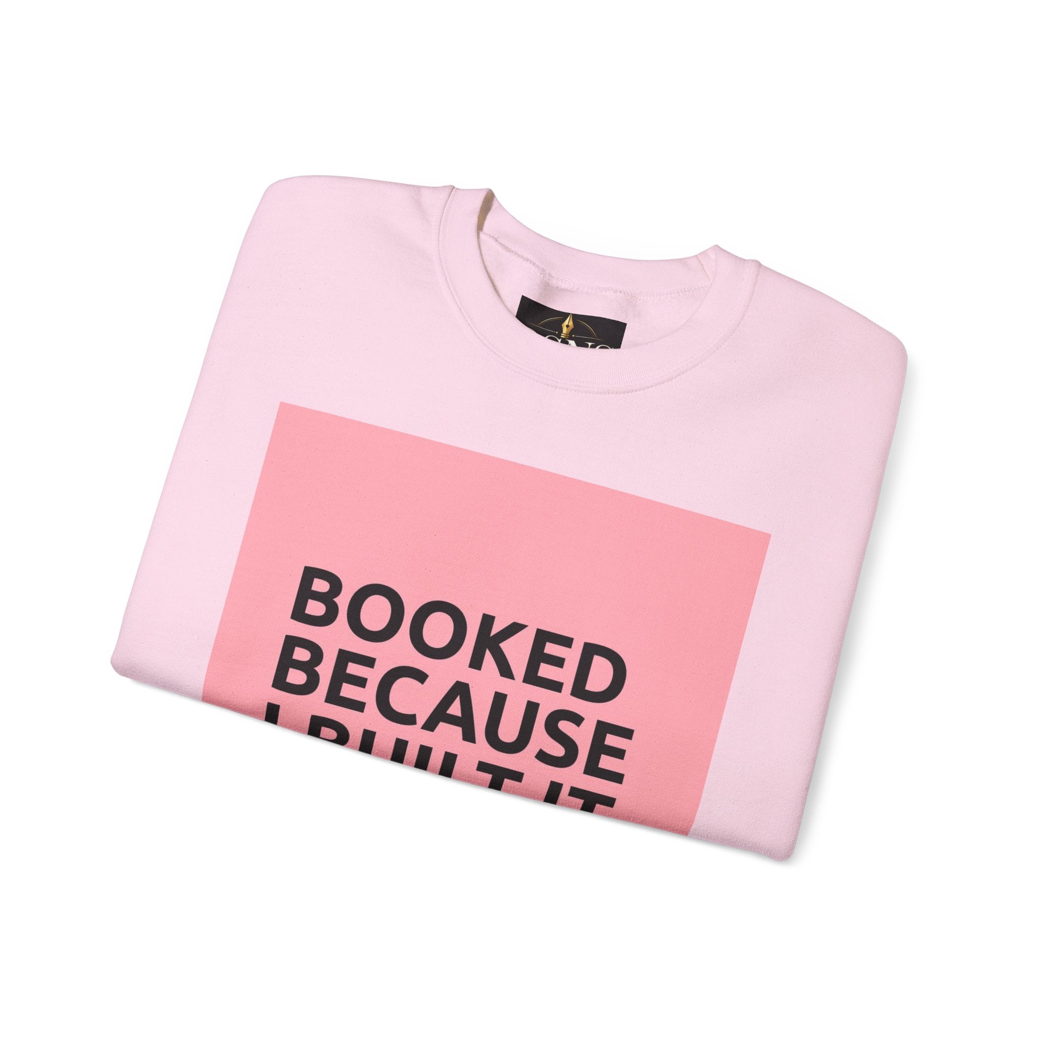 Booked Because I Built It. Crewneck Sweatshirt — Motivational Entrepreneur & Small Business Owner Sweatshirt