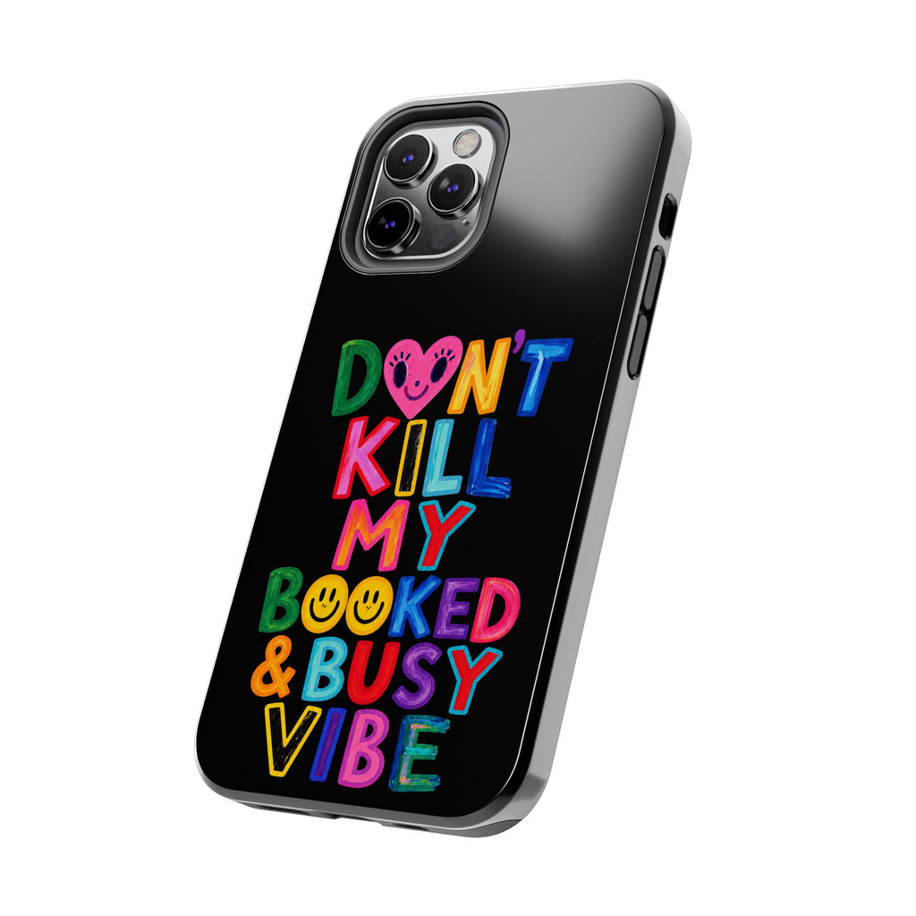 Tough Phone Case — “Don’t Kill My Booked & Busy Vibe” Colorful Protective Cover