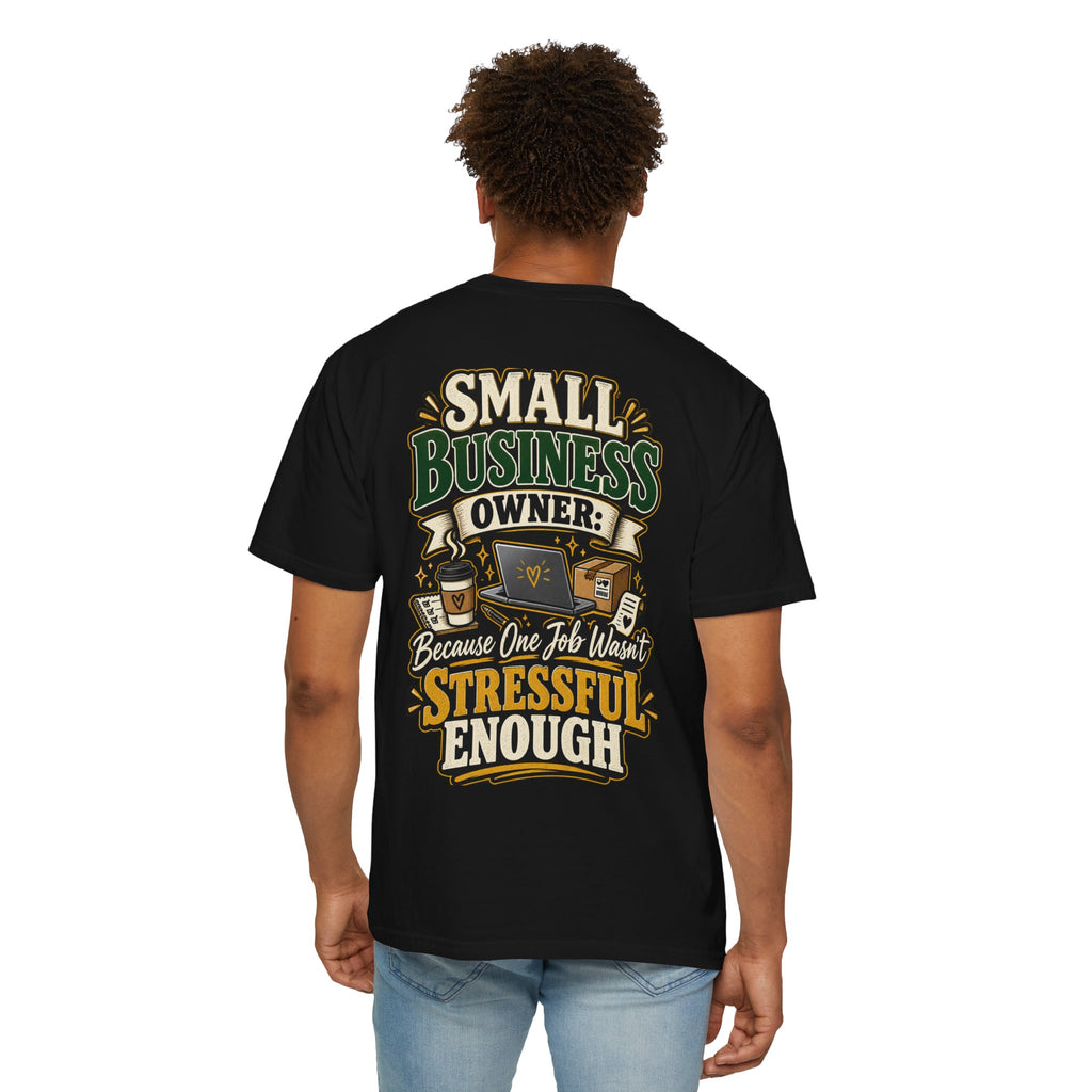Small Business Owner Funny T-Shirt — “Because One Job Wasn’t Stressful Enough” Graphic Tee