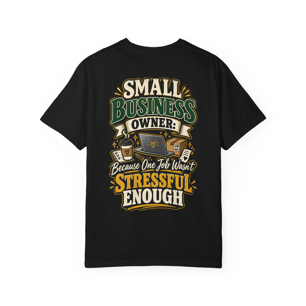 Small Business Owner Funny T-Shirt — “Because One Job Wasn’t Stressful Enough” Graphic Tee