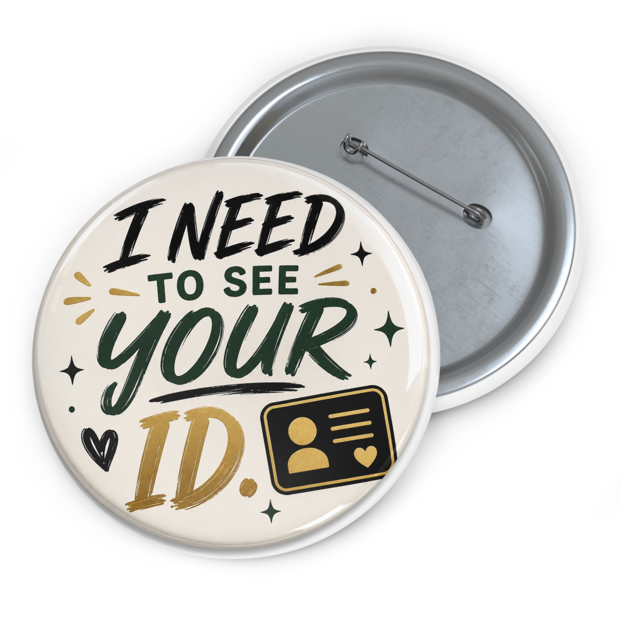 Pin Button — “I Need To See Your ID” Novelty Badge