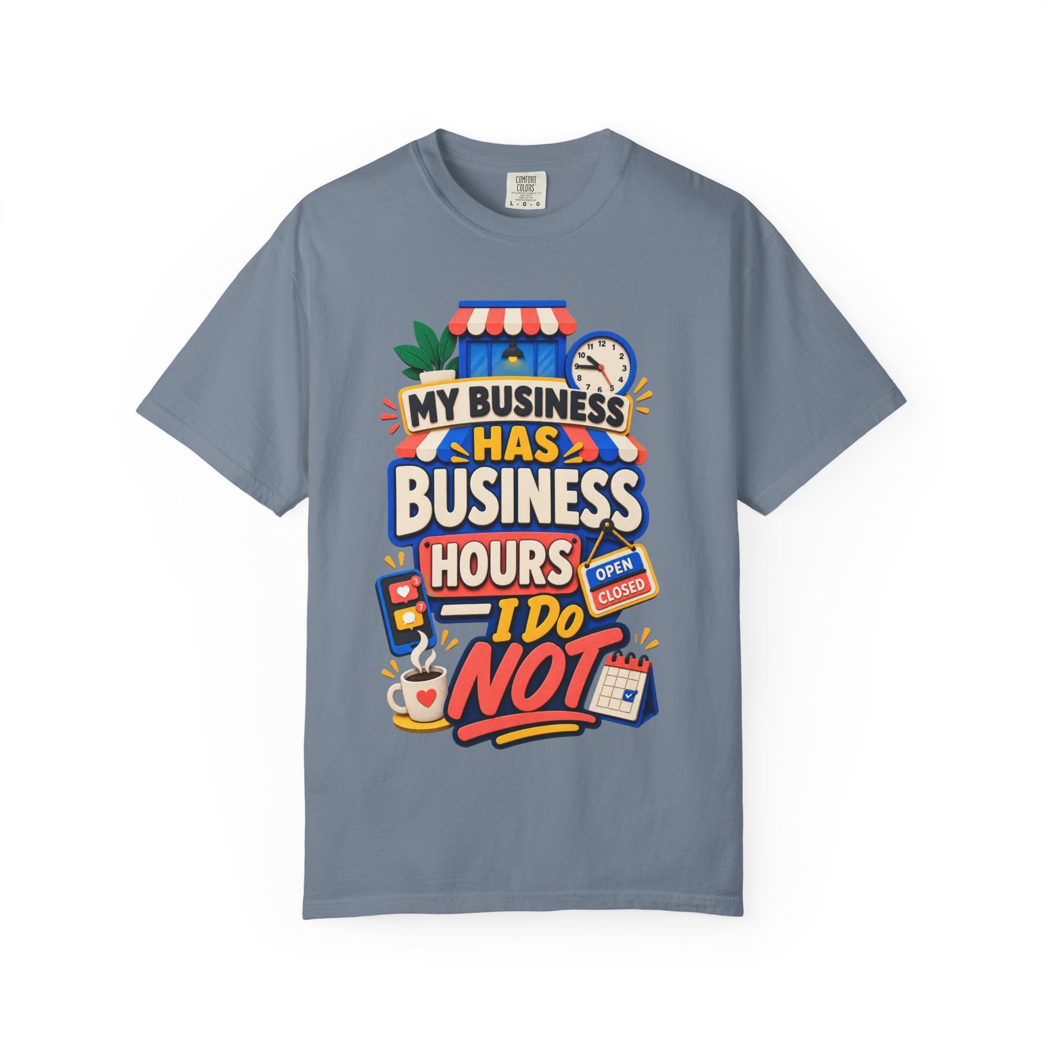 Funny Small Business Owner T-Shirt — “My Business Has Business Hours, I Do Not” Graphic Tee
