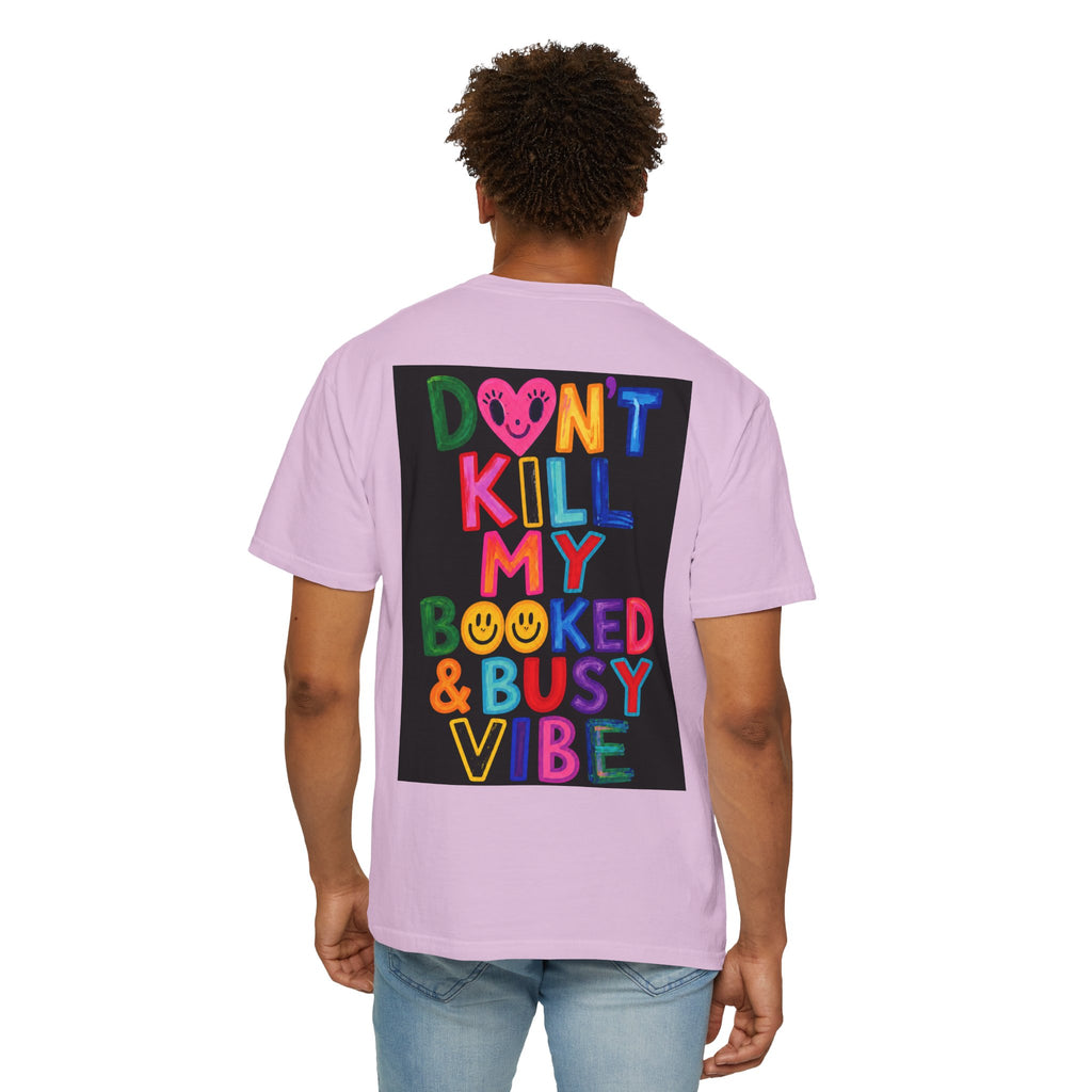Don’t Kill My Booked & Busy Vibe Garment-Dyed T-Shirt | Colorful Entrepreneur Tee