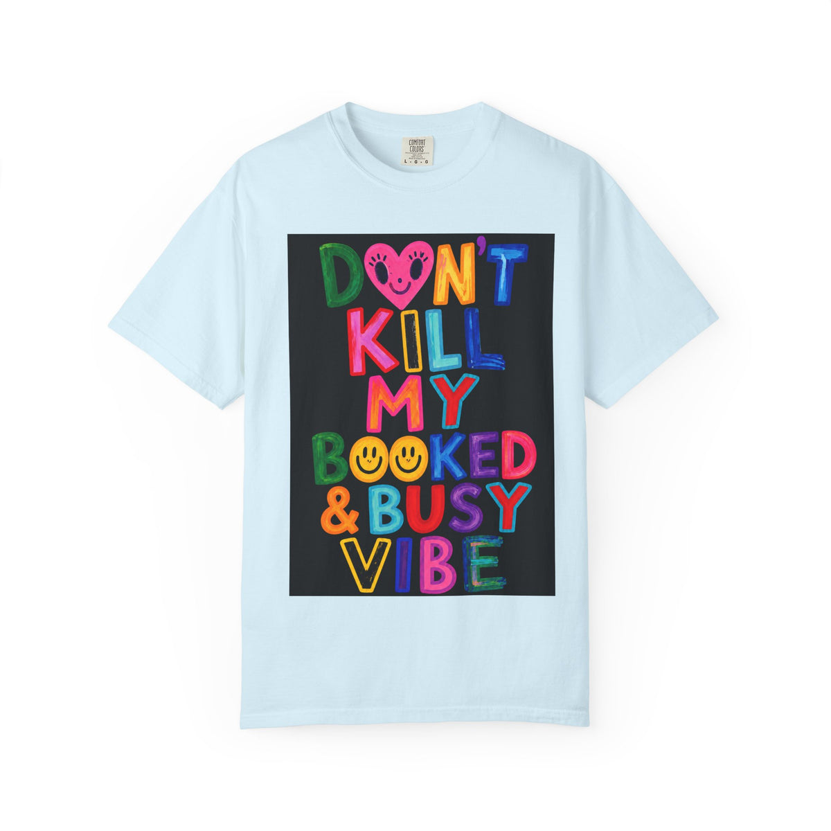Don’t Kill My Booked & Busy Vibe Garment-Dyed T-Shirt | Colorful Entrepreneur Tee