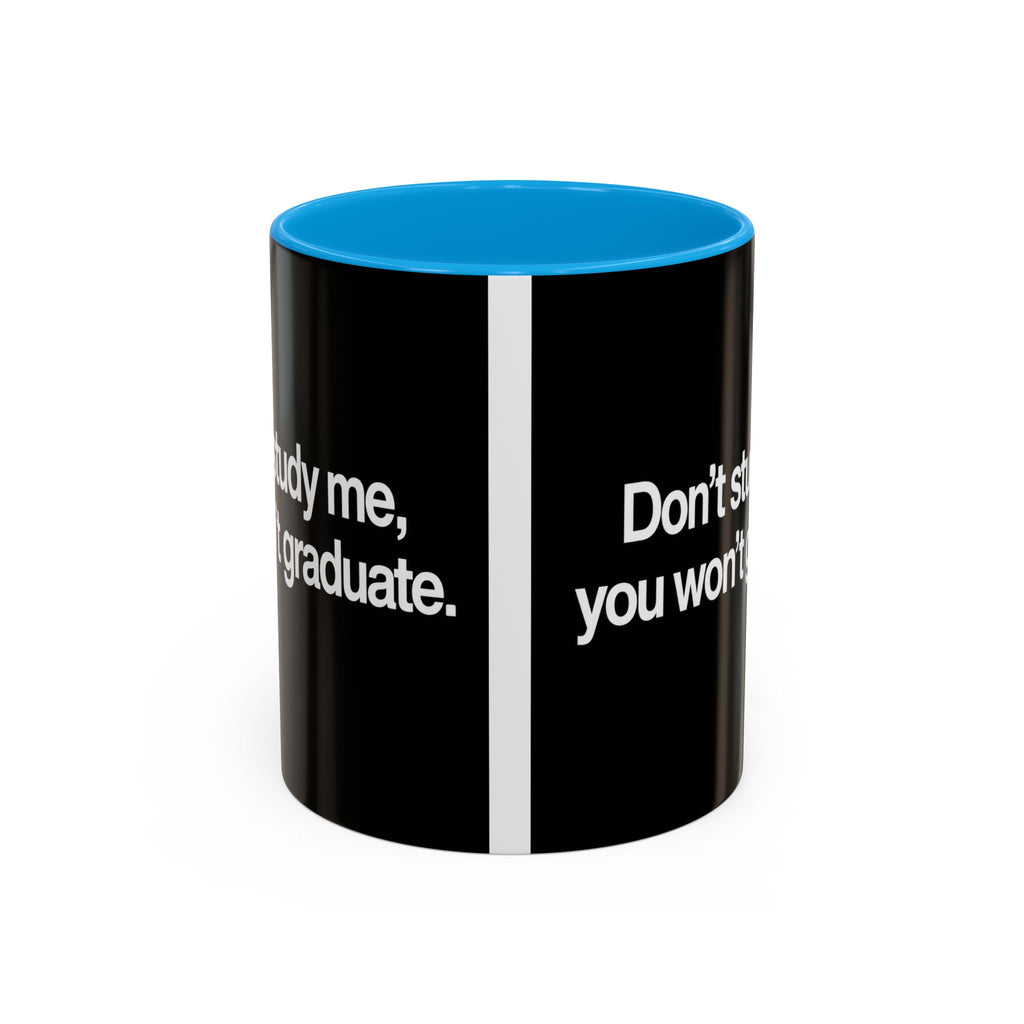 Don’t Study Me, You Won’t Graduate Accent Mug — Funny Statement Coffee Cup