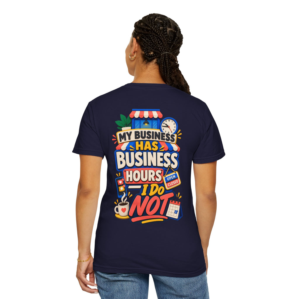 Funny Small Business Owner T-Shirt — “My Business Has Business Hours, I Do Not” Graphic Tee