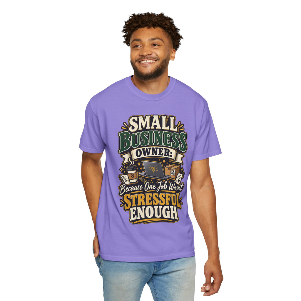 Small Business Owner Funny T-Shirt — “Because One Job Wasn’t Stressful Enough” Graphic Tee