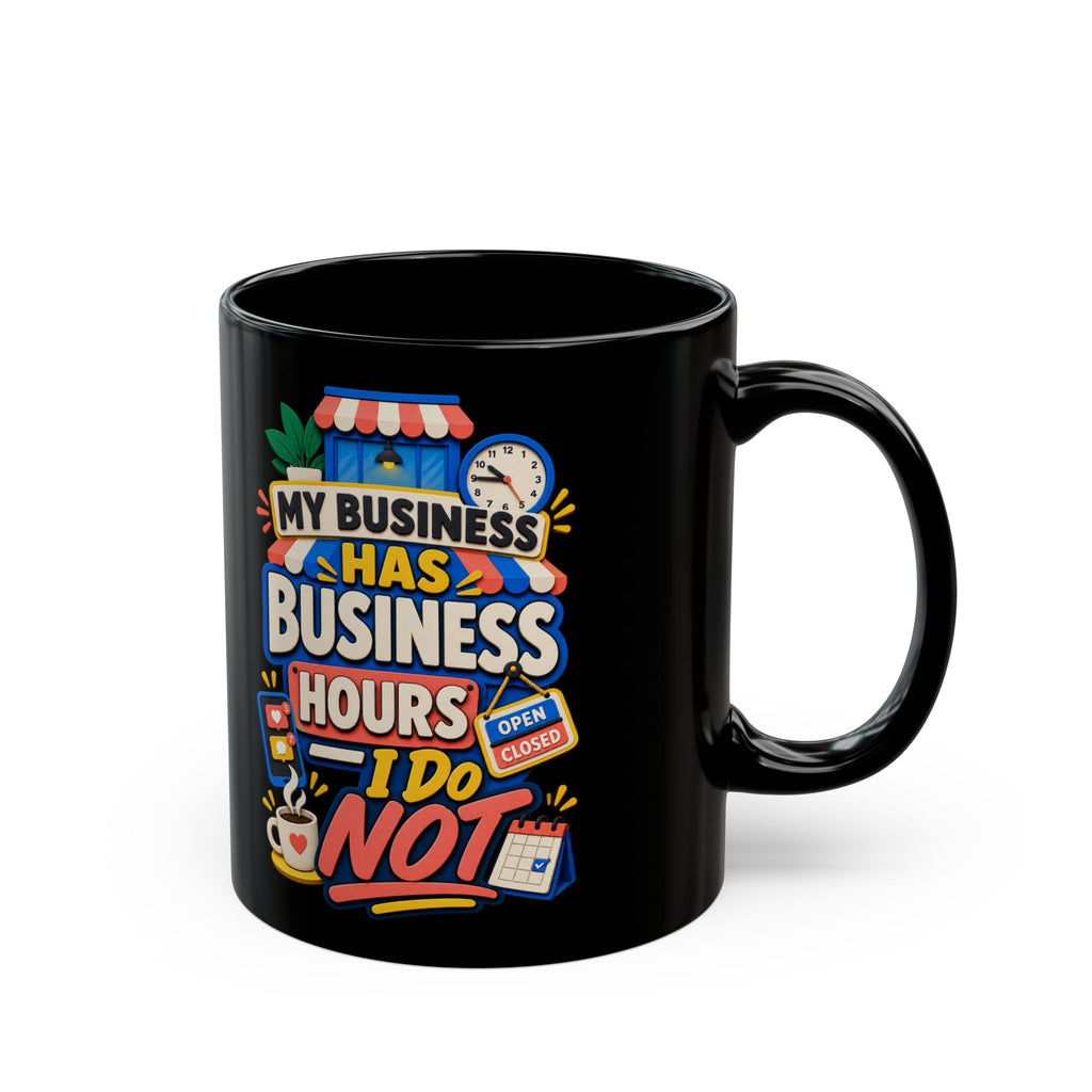 My Business Has Business Hours, I Do Not Black Mug — Funny Small Business Owner Coffee Cup