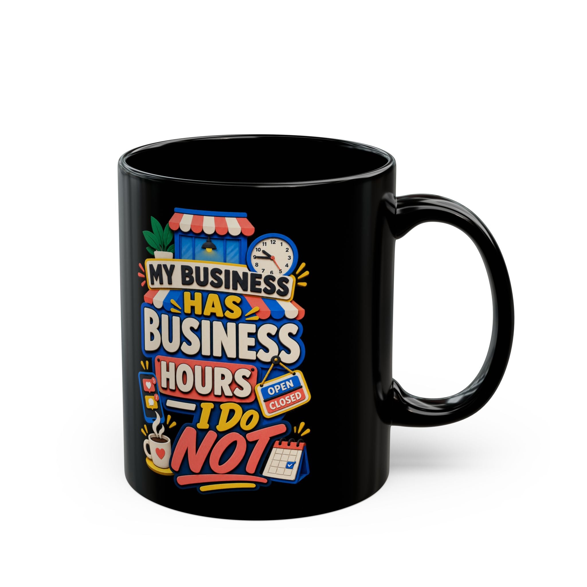 My Business Has Business Hours, I Do Not Black Mug — Funny Small Business Owner Coffee Cup