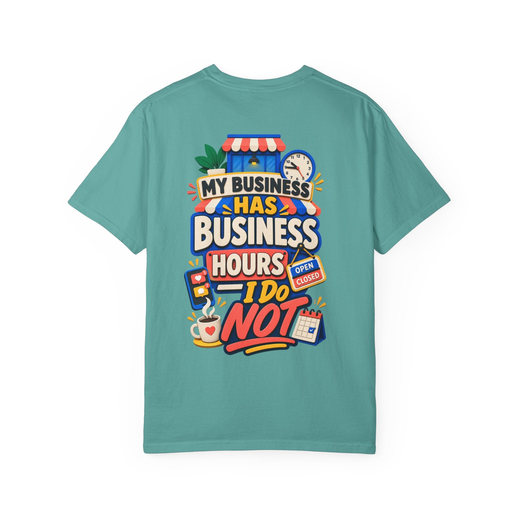 Funny Small Business Owner T-Shirt — “My Business Has Business Hours, I Do Not” Graphic Tee