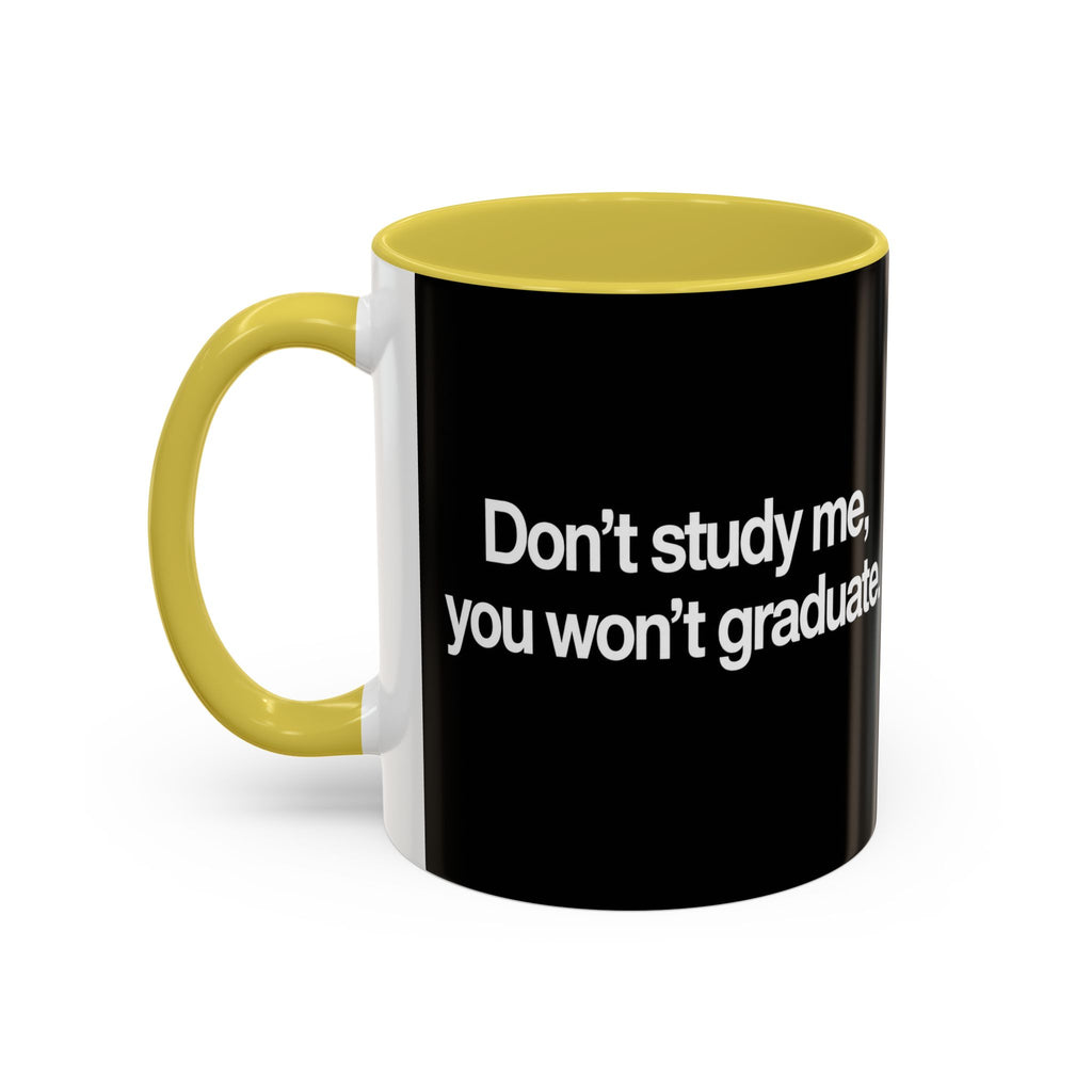 Don’t Study Me, You Won’t Graduate Accent Mug — Funny Statement Coffee Cup