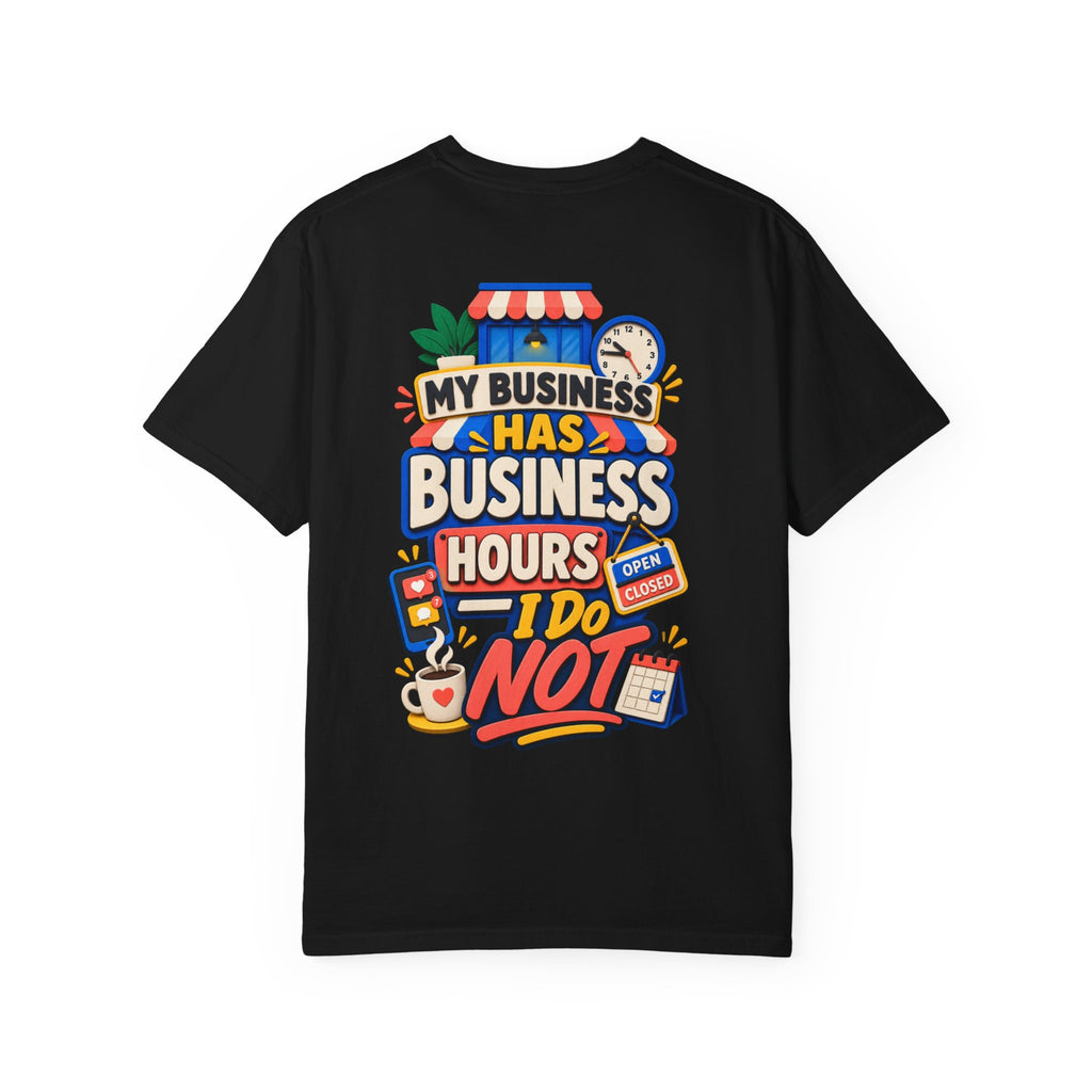 Funny Small Business Owner T-Shirt — “My Business Has Business Hours, I Do Not” Graphic Tee
