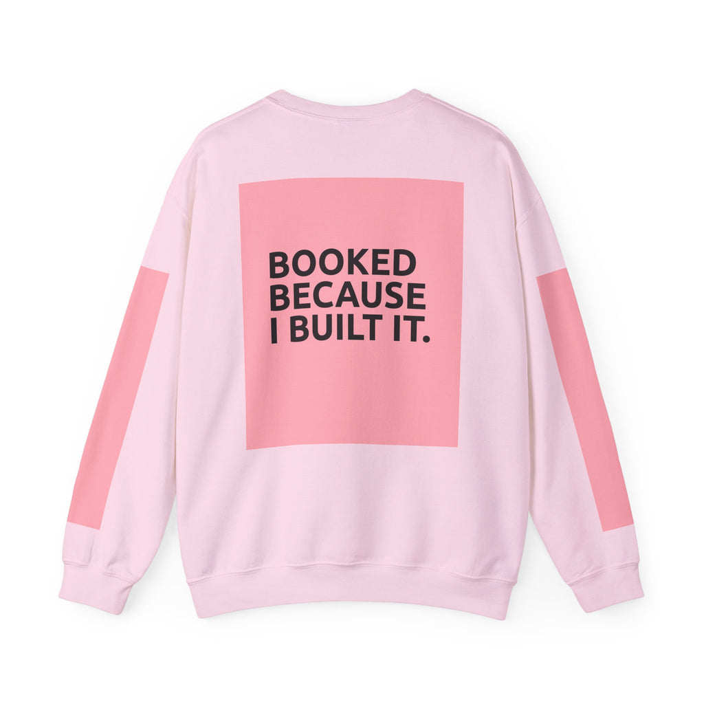 Booked Because I Built It. Crewneck Sweatshirt — Motivational Entrepreneur & Small Business Owner Sweatshirt