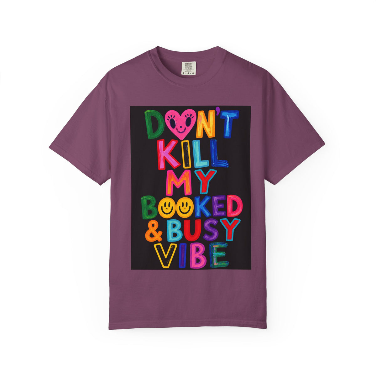 Don’t Kill My Booked & Busy Vibe Garment-Dyed T-Shirt | Colorful Entrepreneur Tee