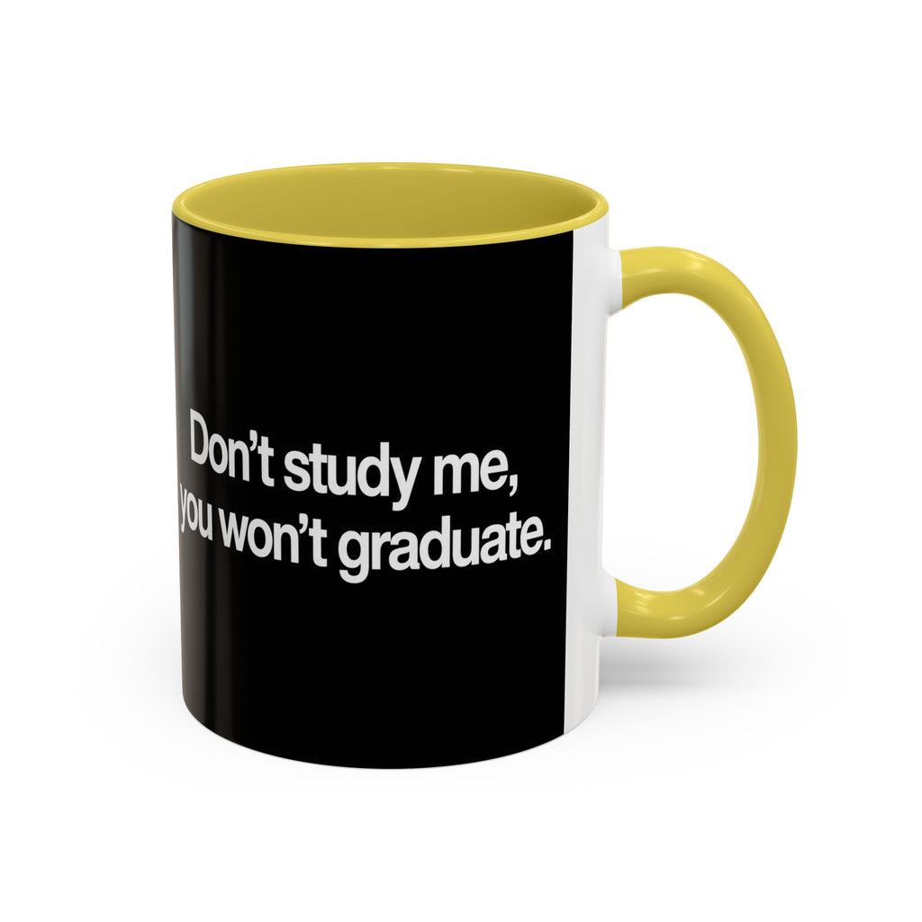 Don’t Study Me, You Won’t Graduate Accent Mug — Funny Statement Coffee Cup
