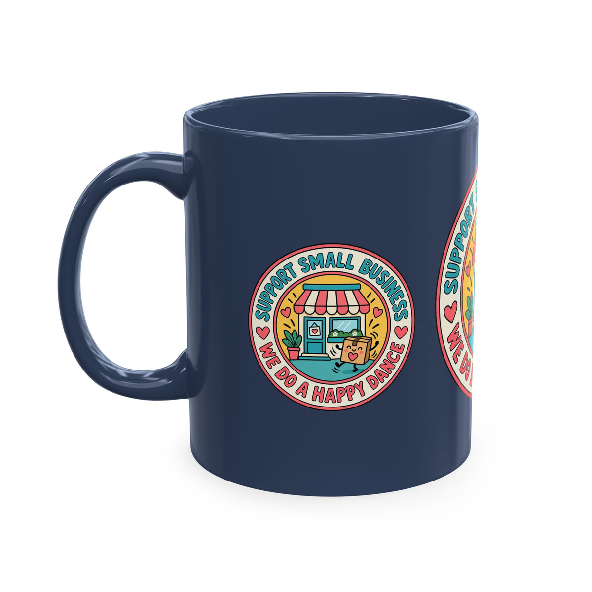 Support Small Business Ceramic Mug — “We Do a Happy Dance” Shop-Small Coffee Cup
