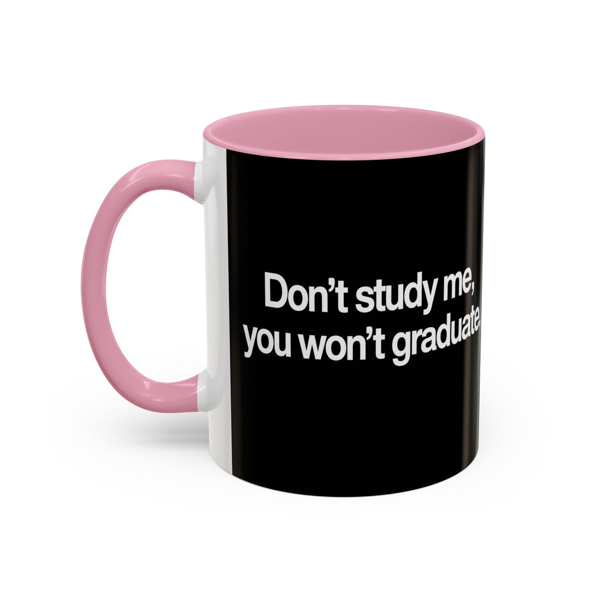 Don’t Study Me, You Won’t Graduate Accent Mug — Funny Statement Coffee Cup