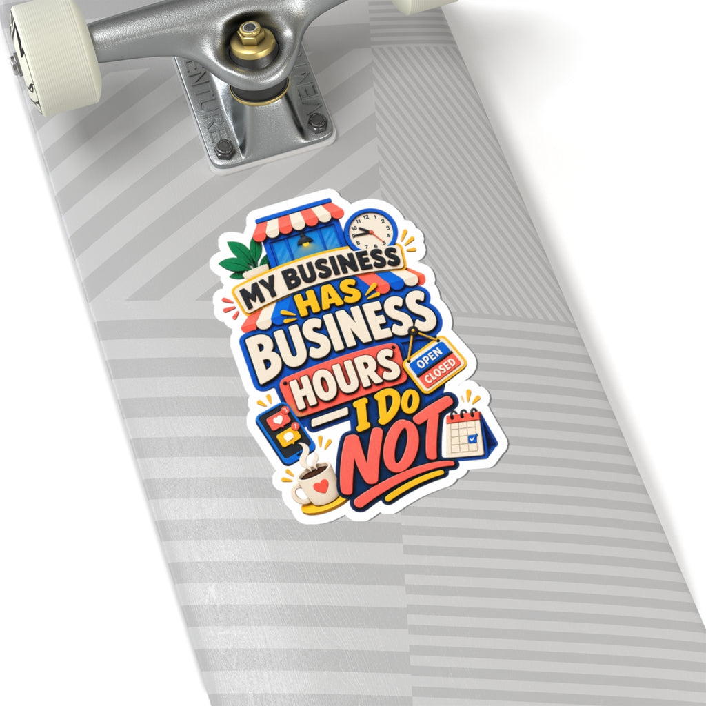 My Business Has Business Hours—I Do Not Sticker | Funny Small Business Owner Decal | Entrepreneur Laptop Sticker-Kiss Cut Sticker