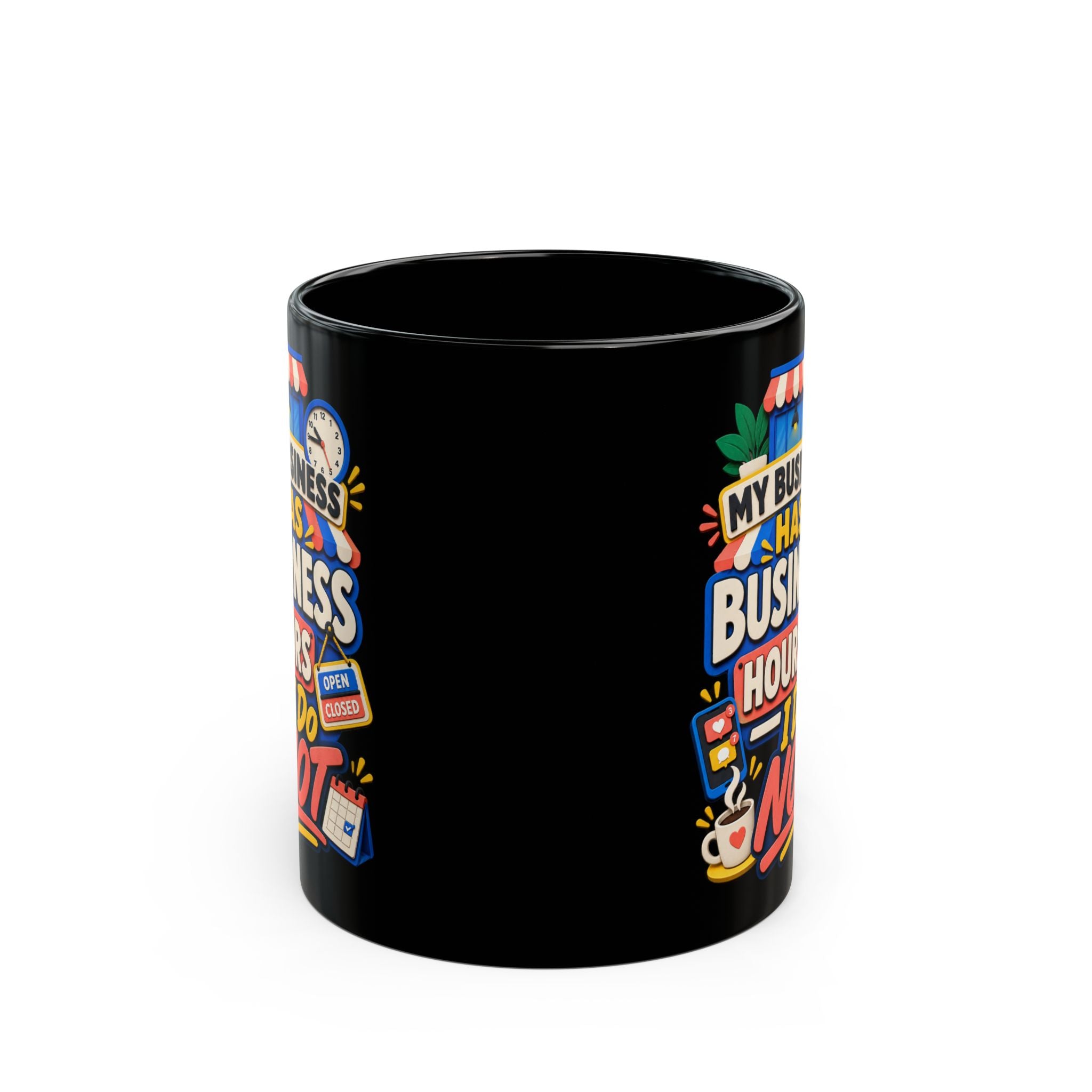 My Business Has Business Hours, I Do Not Black Mug — Funny Small Business Owner Coffee Cup