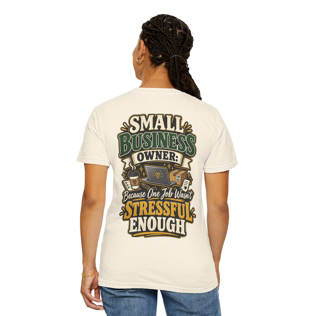 Small Business Owner Funny T-Shirt — “Because One Job Wasn’t Stressful Enough” Graphic Tee