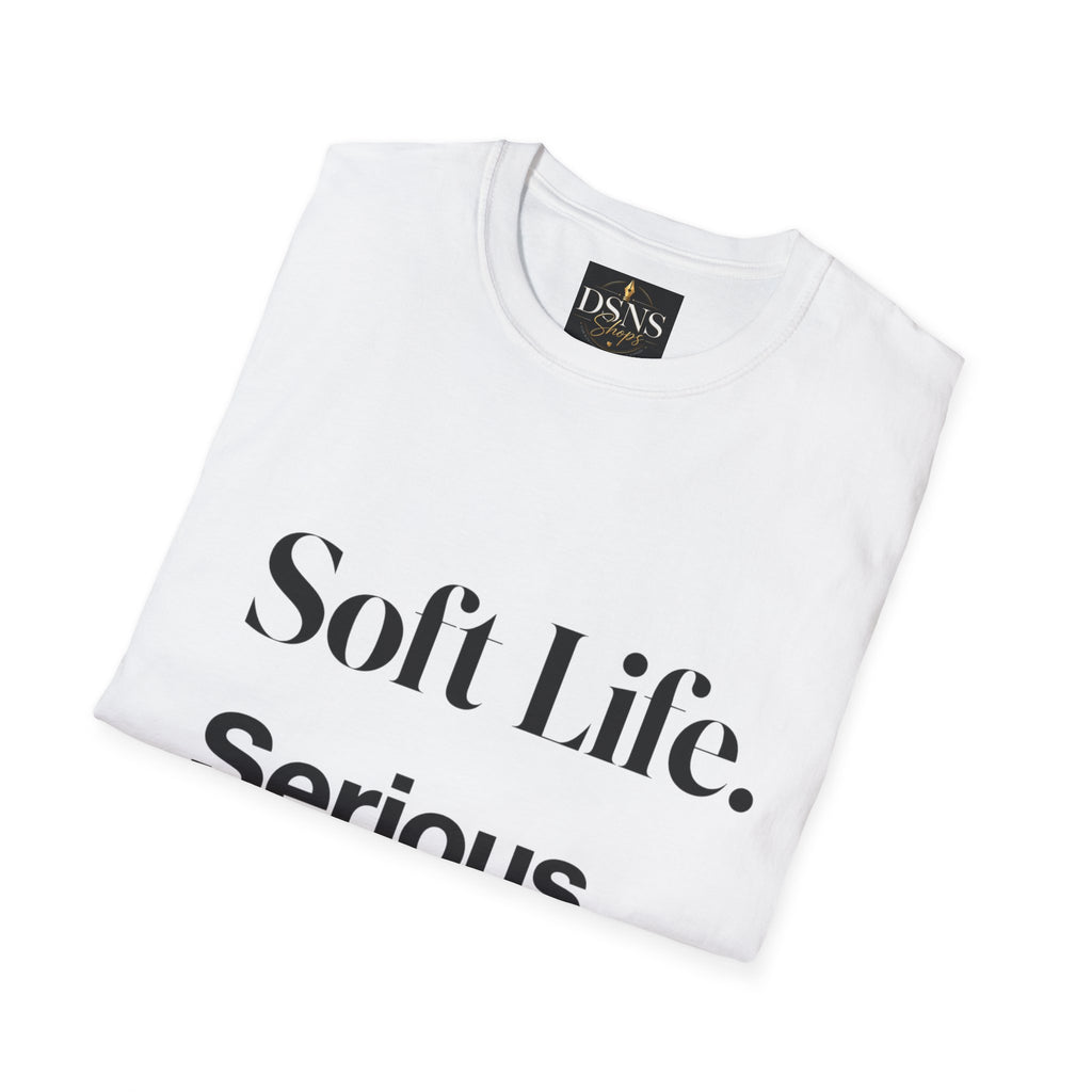 Soft Life. Serious Business. Unisex T-Shirt — Entrepreneur &amp; Business Owner Graphic Tee