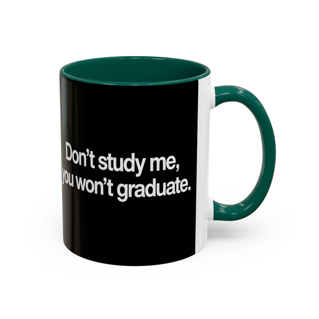 Don’t Study Me, You Won’t Graduate Accent Mug — Funny Statement Coffee Cup