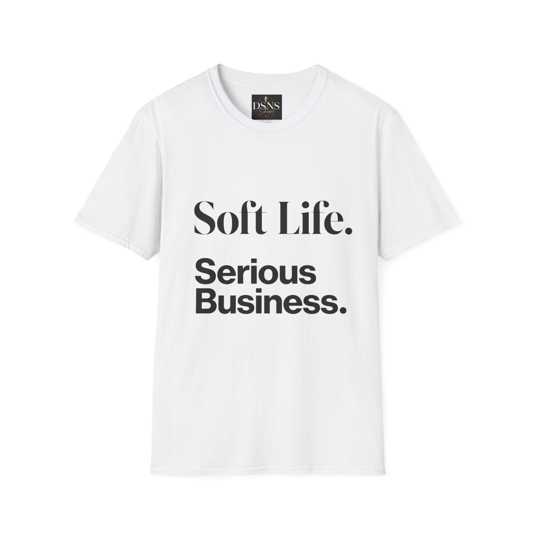 Soft Life. Serious Business. Unisex T-Shirt — Entrepreneur &amp; Business Owner Graphic Tee