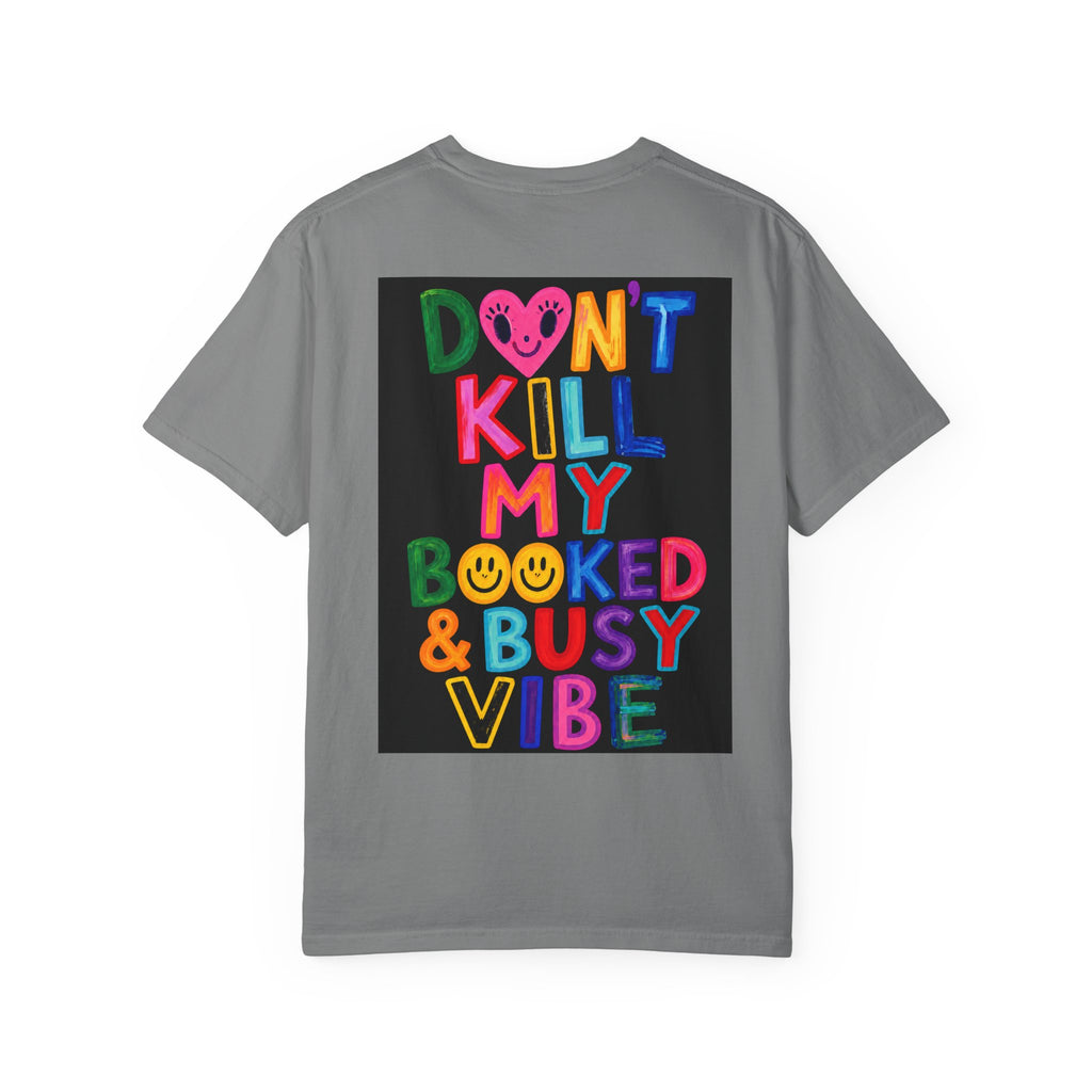 Don’t Kill My Booked & Busy Vibe Garment-Dyed T-Shirt | Colorful Entrepreneur Tee