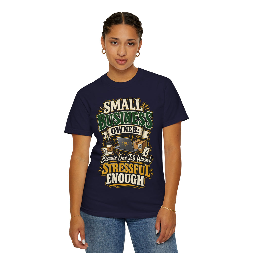 Small Business Owner Funny T-Shirt — “Because One Job Wasn’t Stressful Enough” Graphic Tee
