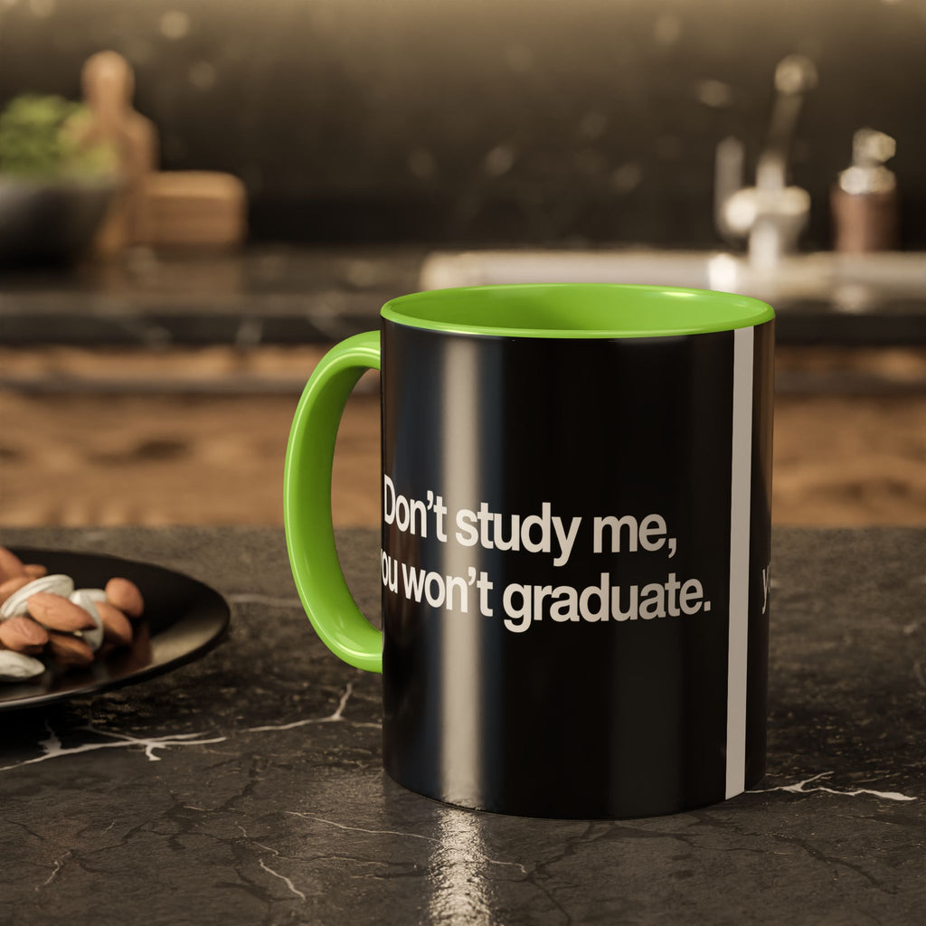 Don’t Study Me, You Won’t Graduate Accent Mug — Funny Statement Coffee Cup