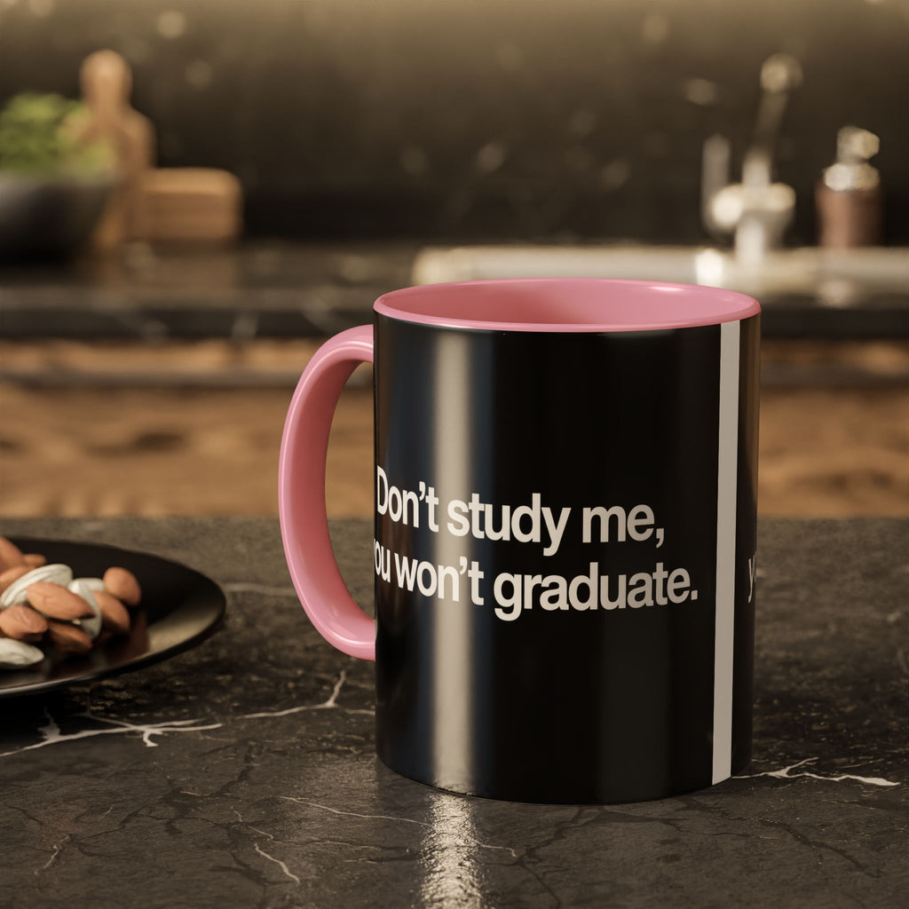 Don’t Study Me, You Won’t Graduate Accent Mug — Funny Statement Coffee Cup