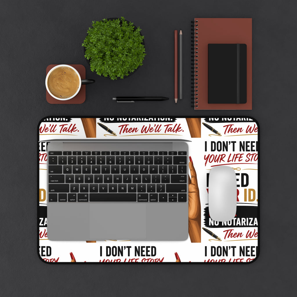 I Don't Need Your Life Story. I Need Your ID. Desk Mat for Notaries