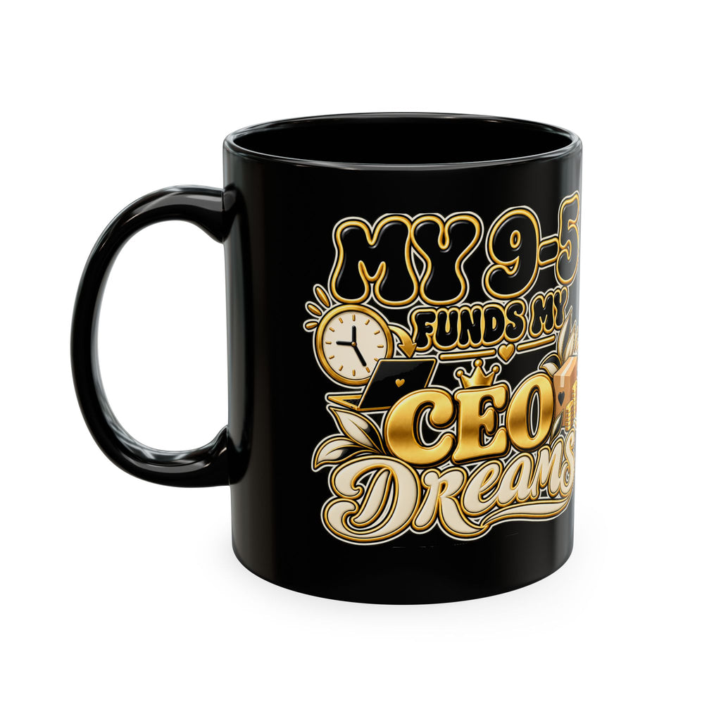 CEO Dreams Ceramic Mug — “My 9–5 Funds My CEO Dreams” Inspirational Coffee Cup