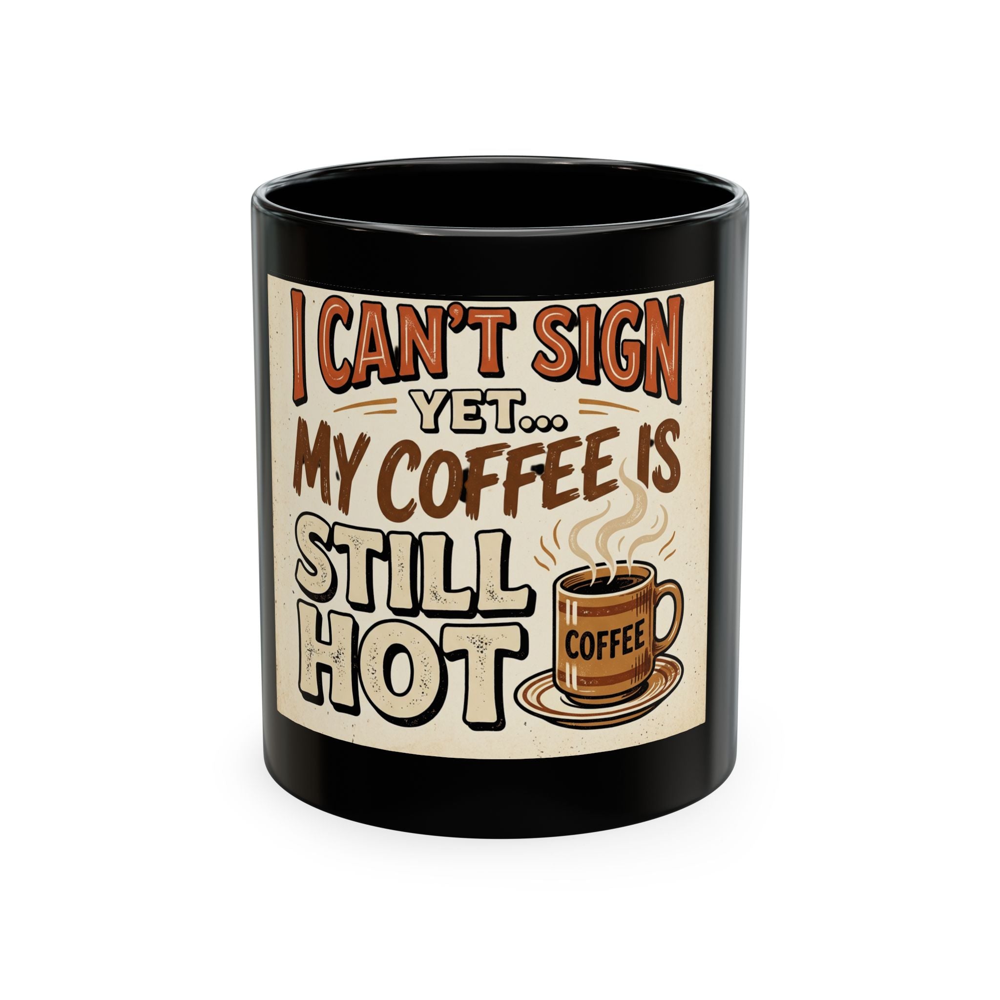 I Can’t Sign Yet, My Coffee Is Still Hot 11oz Ceramic Mug | Funny Retro Notary Coffee Cup