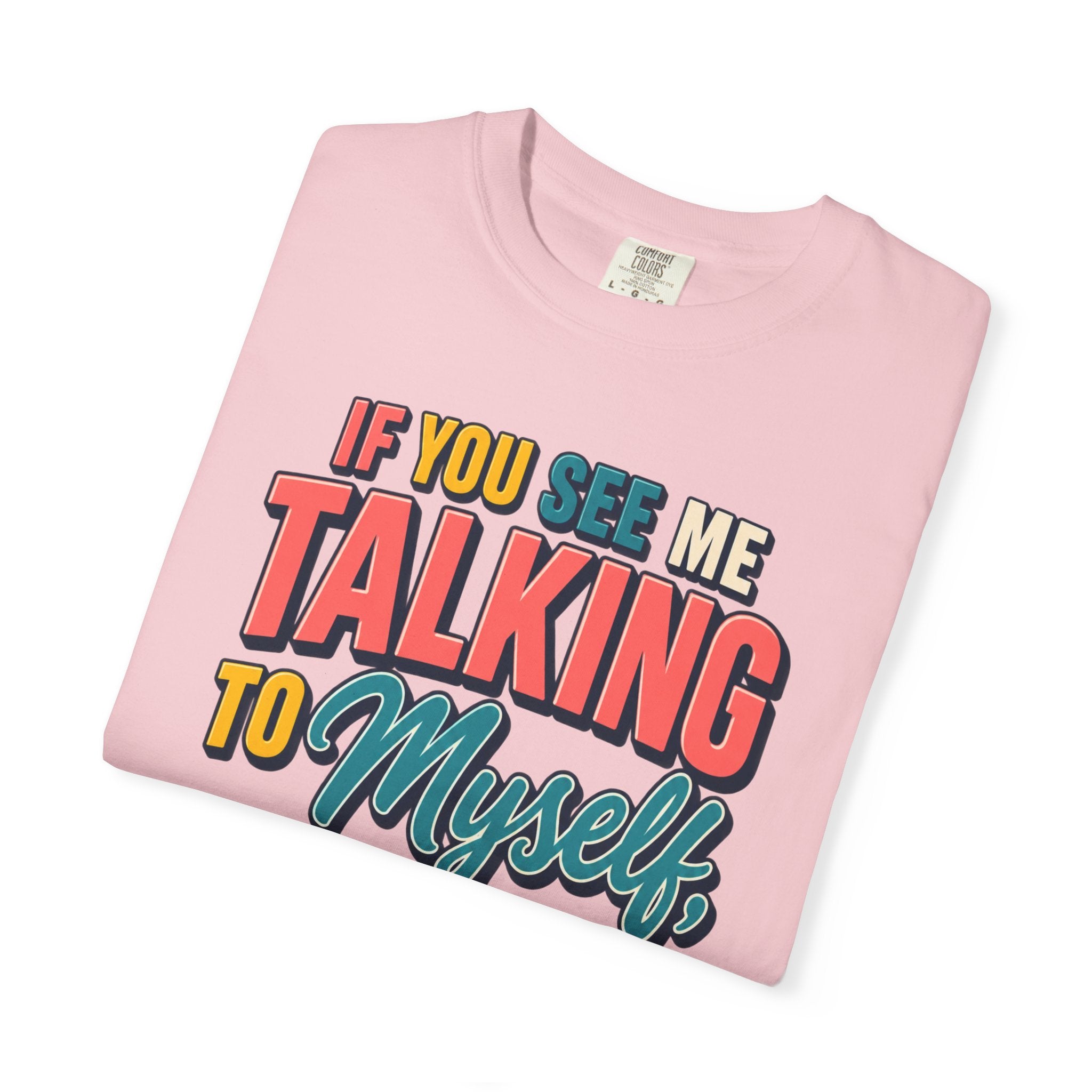 Funny Staff Meeting T-Shirt — “If You See Me Talking to Myself” Colorful Typography Graphic Tee