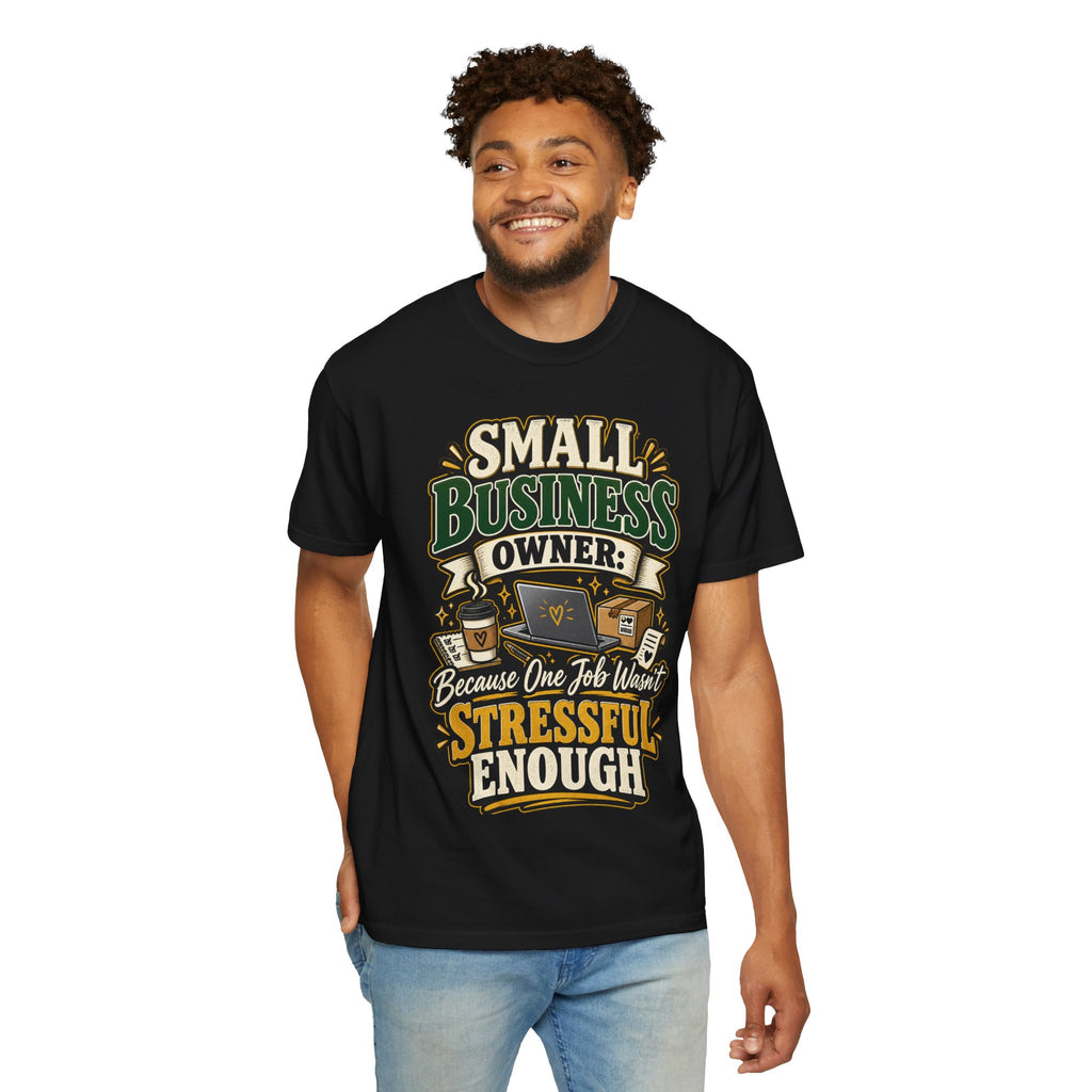 Small Business Owner Funny T-Shirt — “Because One Job Wasn’t Stressful Enough” Graphic Tee