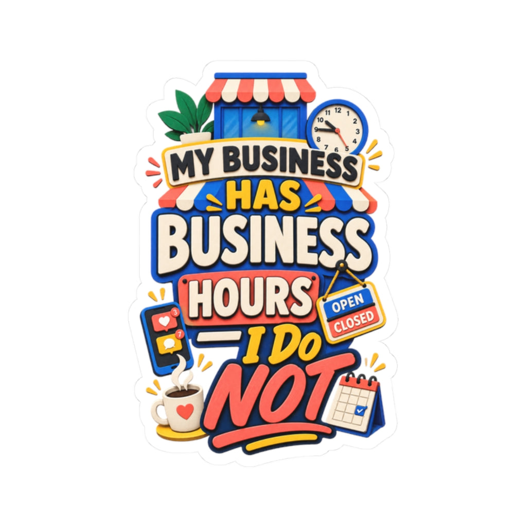 My Business Has Business Hours—I Do Not Sticker | Funny Small Business Owner Decal | Entrepreneur Laptop Sticker-Kiss Cut Sticker