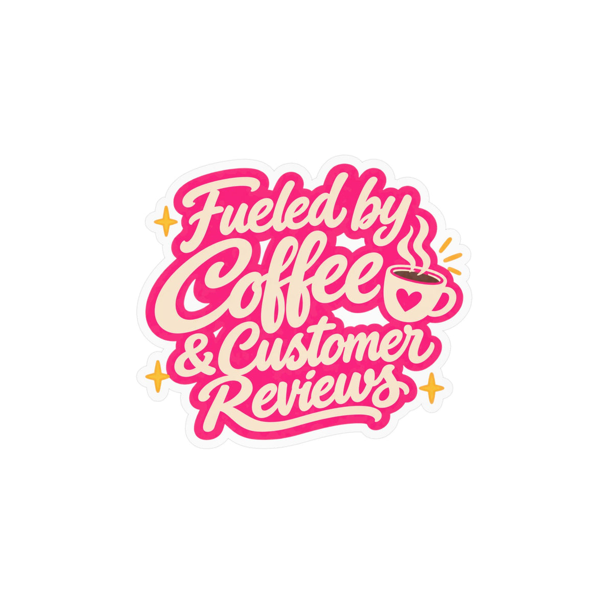 Fueled by Coffee & Customer Reviews Sticker — Small Business Owner Vinyl Decal