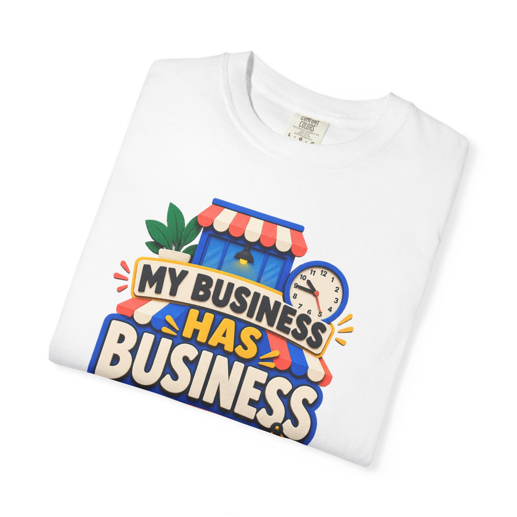 Funny Small Business Owner T-Shirt — “My Business Has Business Hours, I Do Not” Graphic Tee