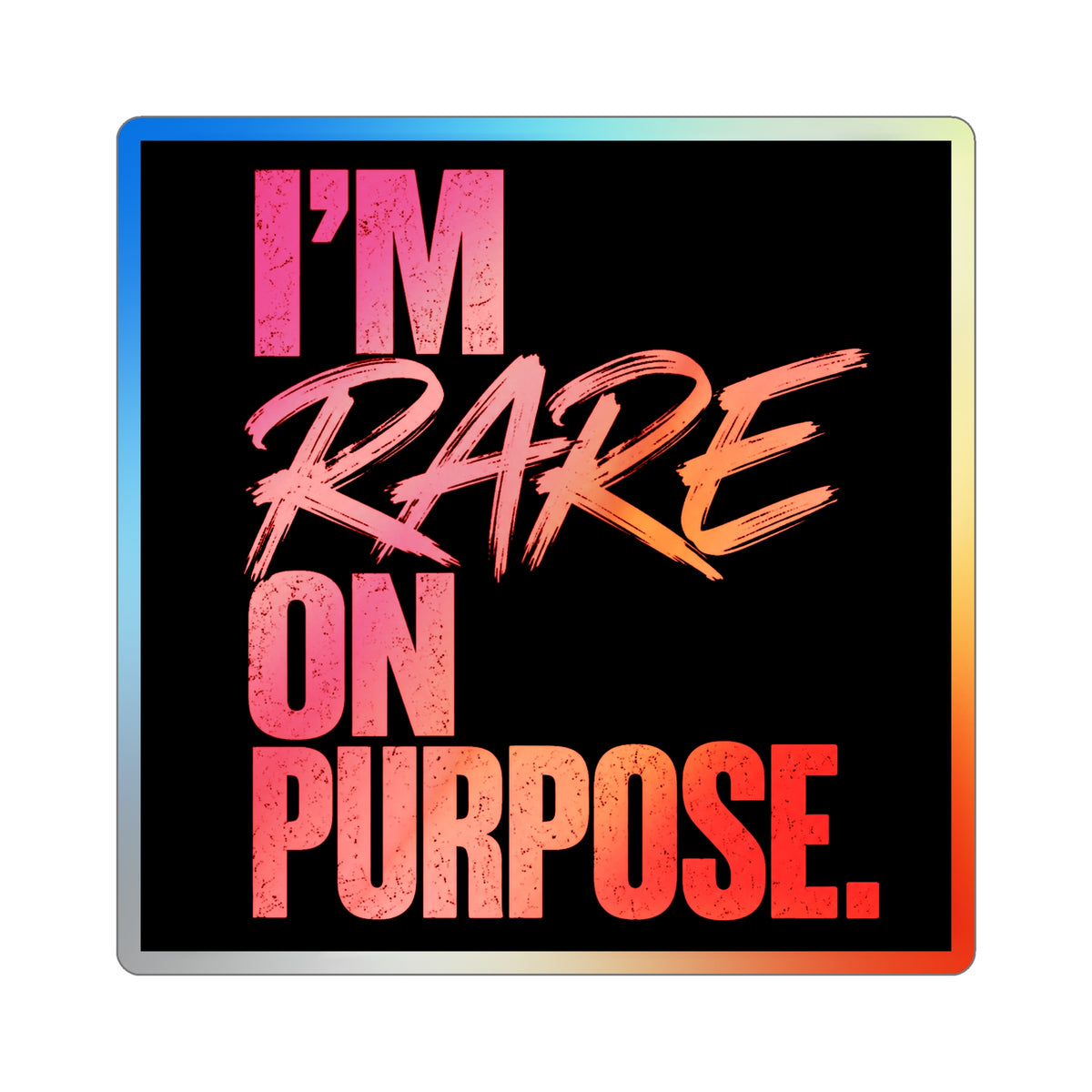 🌈 I'm Rare on Purpose Holographic Die-Cut Sticker