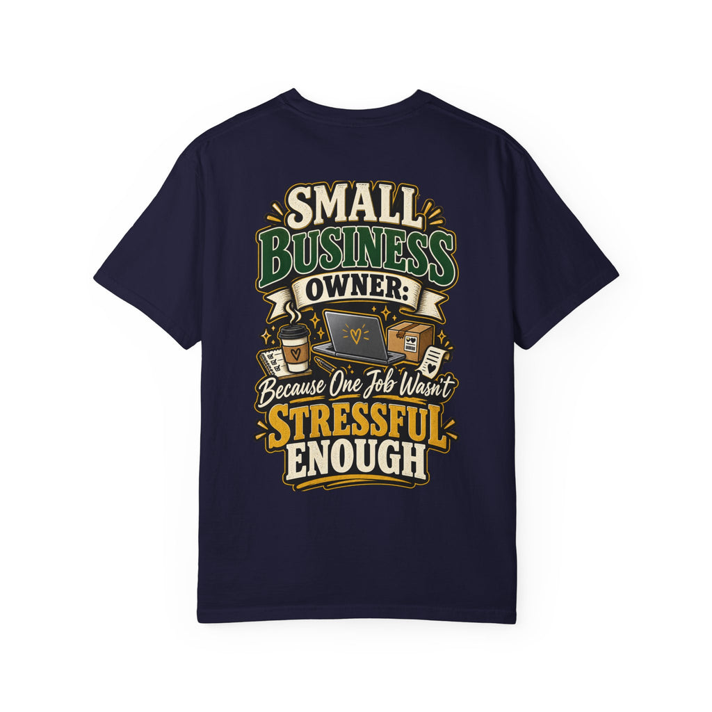 Small Business Owner Funny T-Shirt — “Because One Job Wasn’t Stressful Enough” Graphic Tee