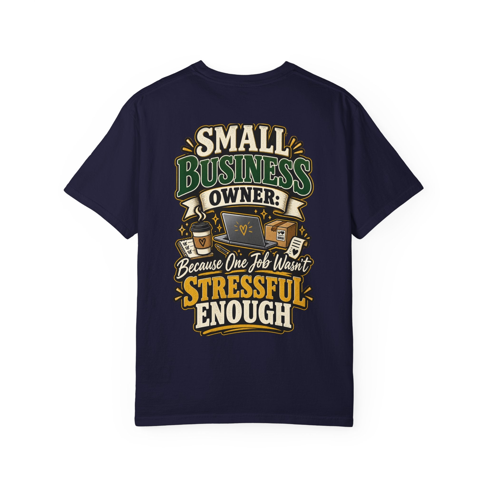 Small Business Owner Funny T-Shirt — “Because One Job Wasn’t Stressful Enough” Graphic Tee