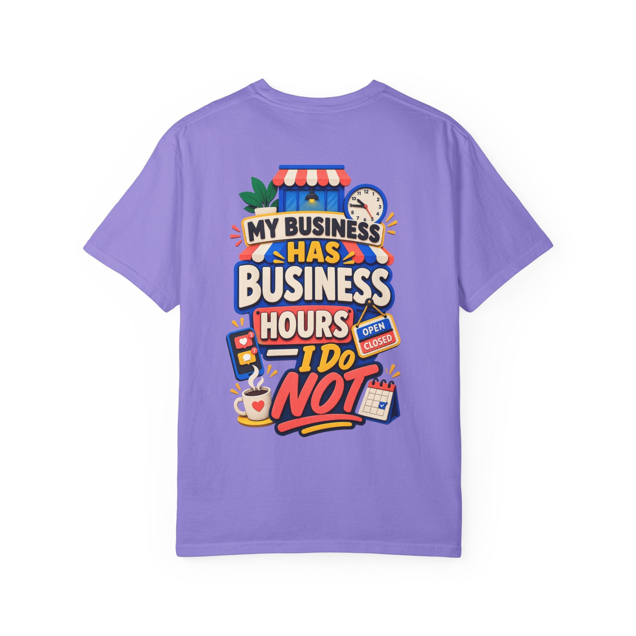 Funny Small Business Owner T-Shirt — “My Business Has Business Hours, I Do Not” Graphic Tee