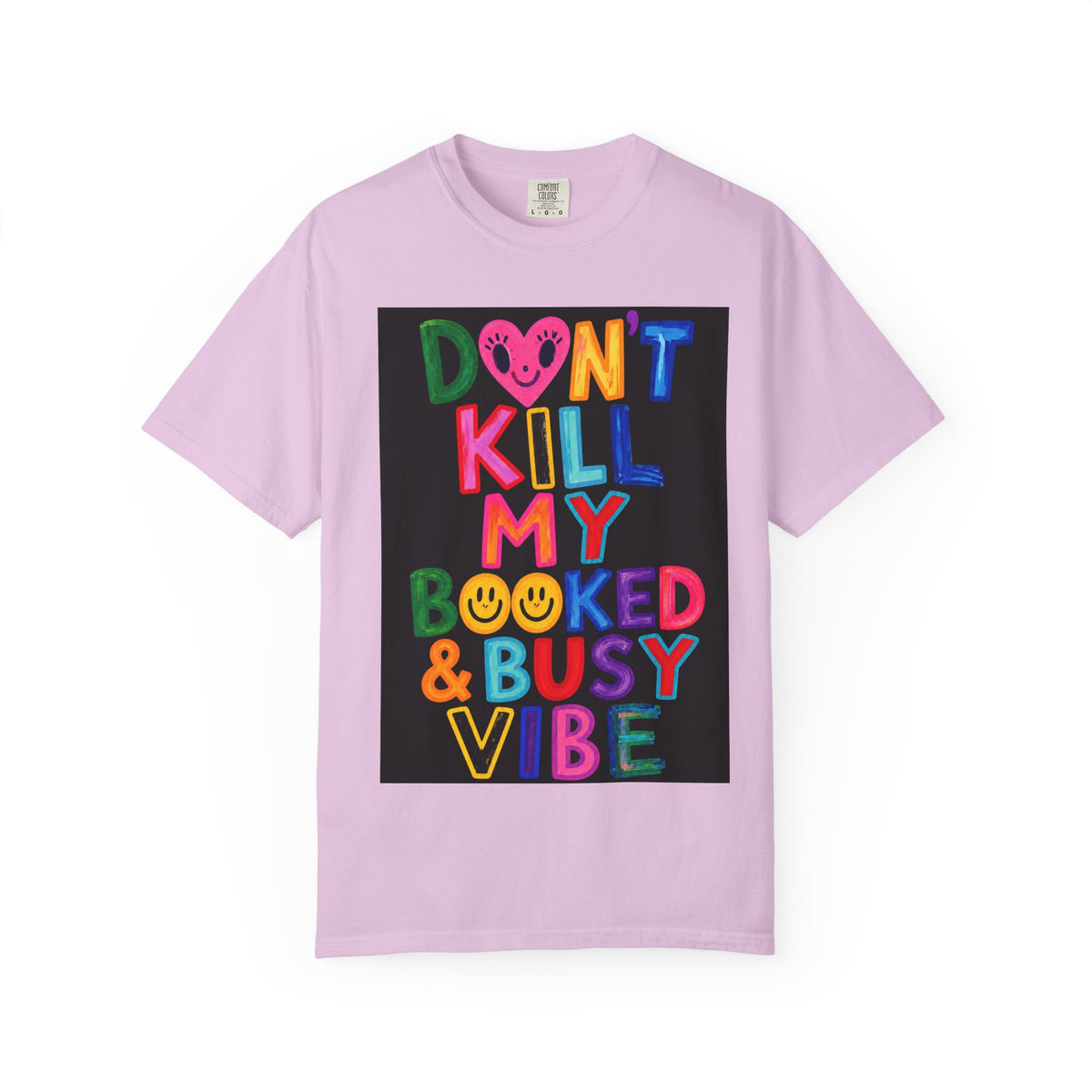 Don’t Kill My Booked & Busy Vibe Garment-Dyed T-Shirt | Colorful Entrepreneur Tee