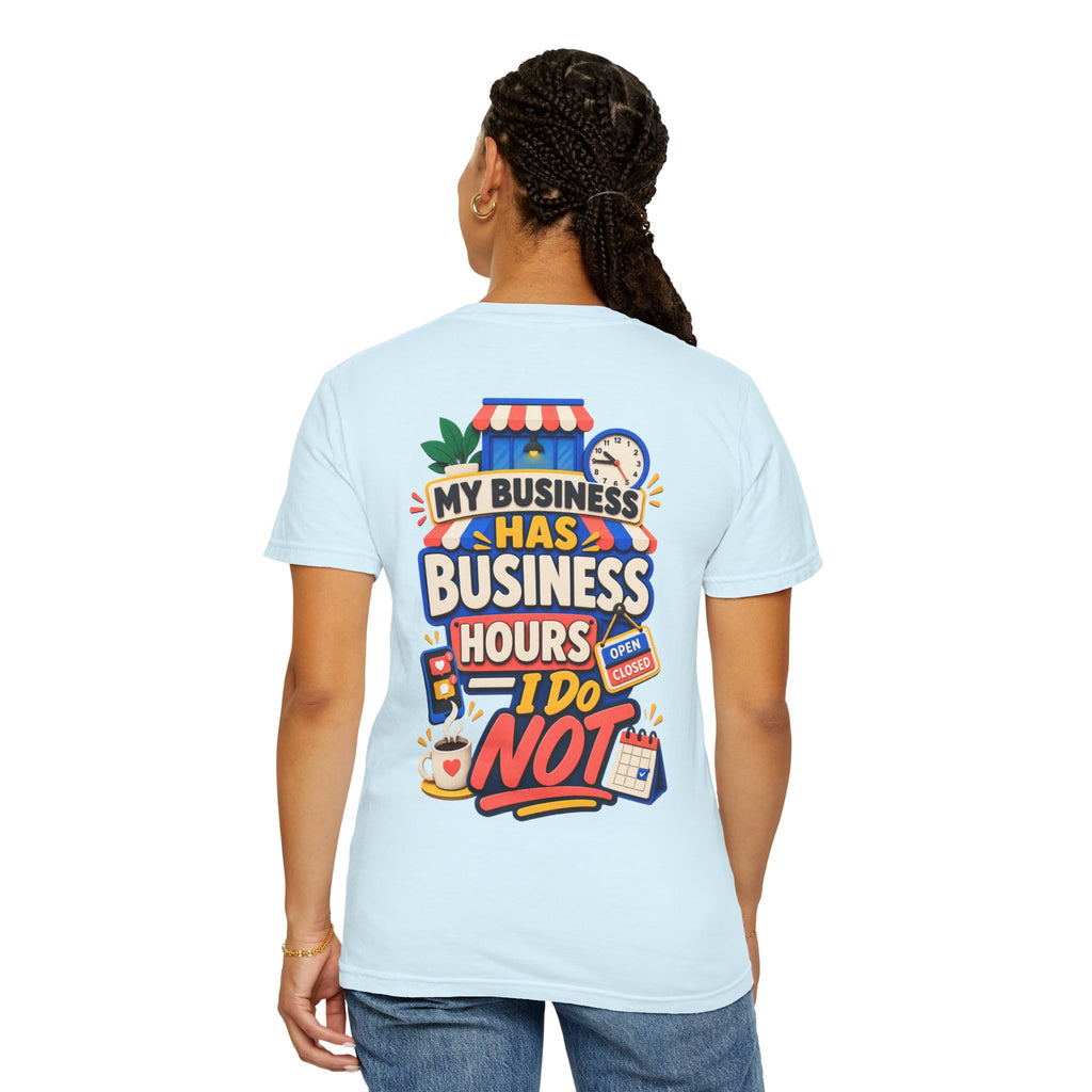 Funny Small Business Owner T-Shirt — “My Business Has Business Hours, I Do Not” Graphic Tee