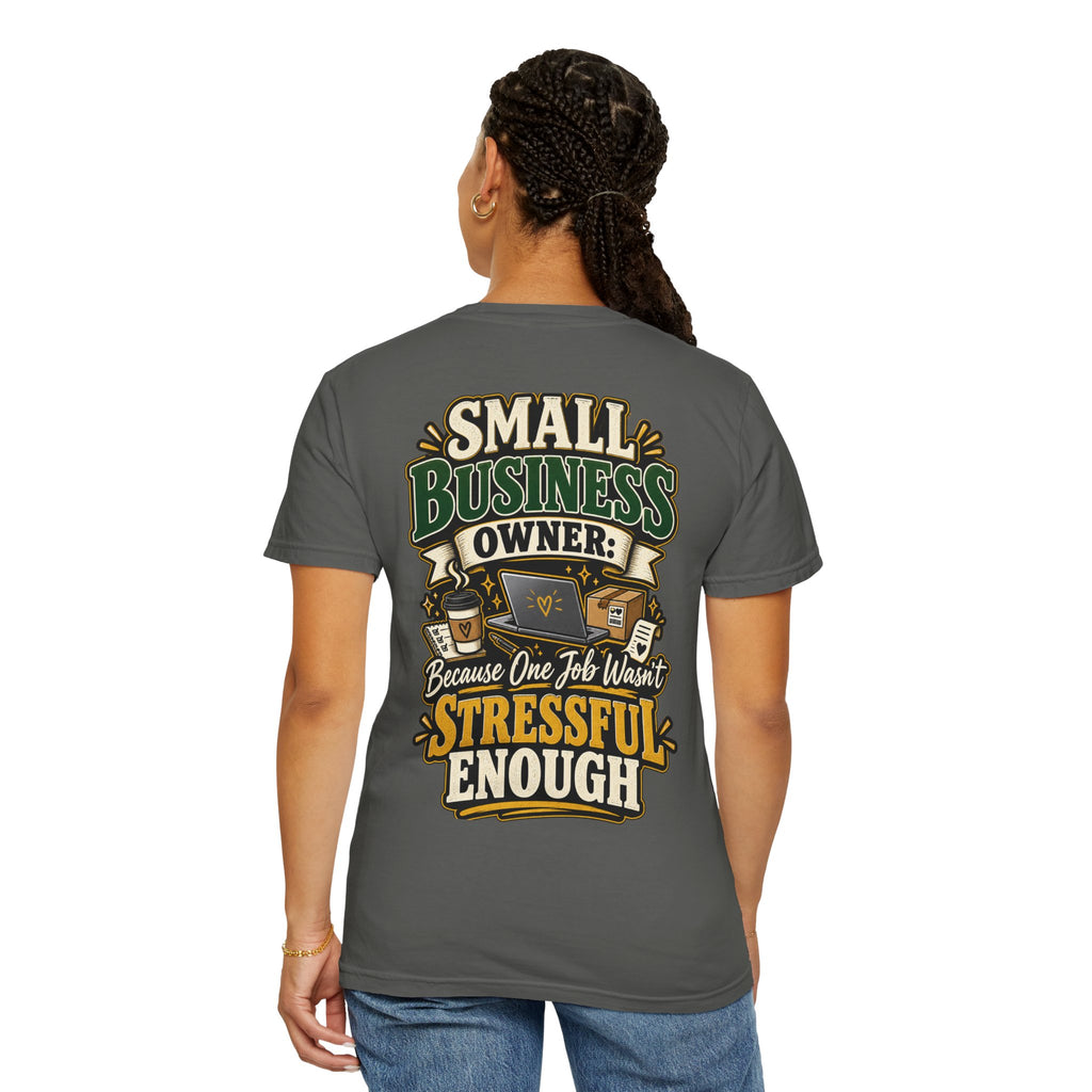 Small Business Owner Funny T-Shirt — “Because One Job Wasn’t Stressful Enough” Graphic Tee